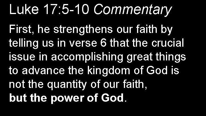 Luke 17: 5 -10 Commentary First, he strengthens our faith by telling us in