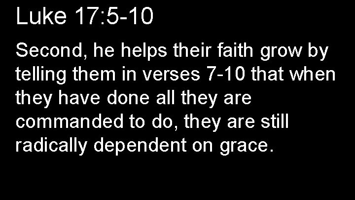 Luke 17: 5 -10 Second, he helps their faith grow by telling them in