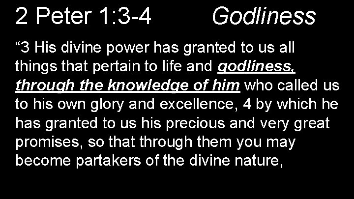 2 Peter 1: 3 -4 Godliness “ 3 His divine power has granted to