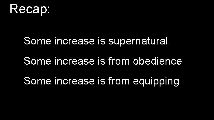 Recap: Some increase is supernatural Some increase is from obedience Some increase is from