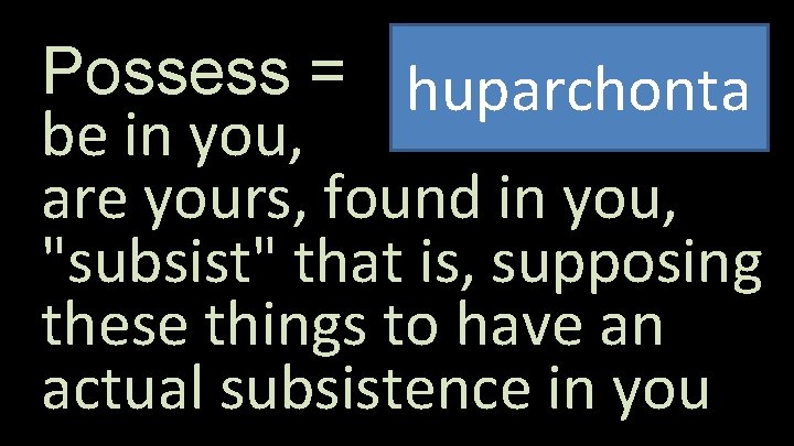 Possess = huparchonta be in you, are yours, found in you, "subsist" that is,