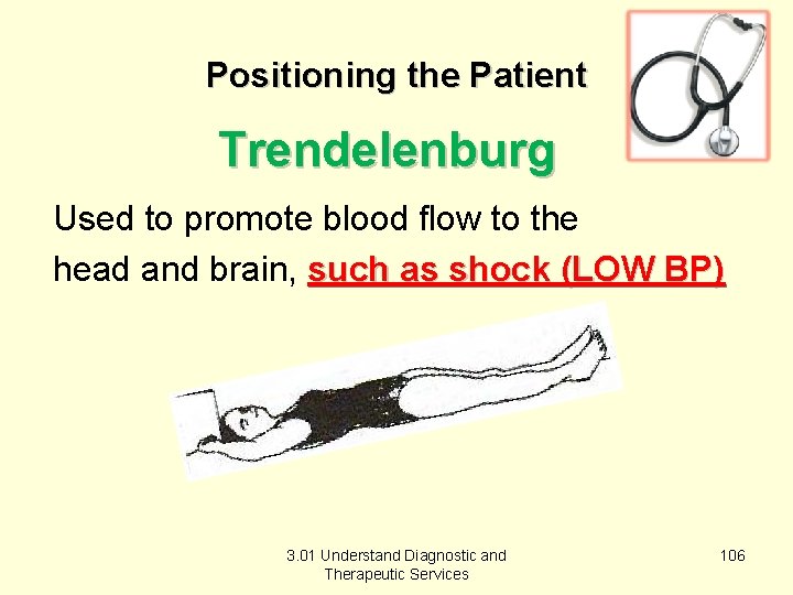 Positioning the Patient Trendelenburg Used to promote blood flow to the head and brain,