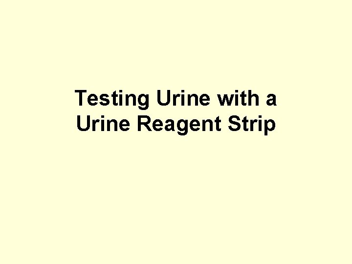 Testing Urine with a Urine Reagent Strip 