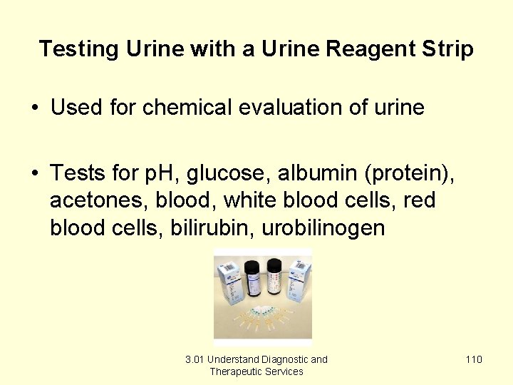 Testing Urine with a Urine Reagent Strip • Used for chemical evaluation of urine