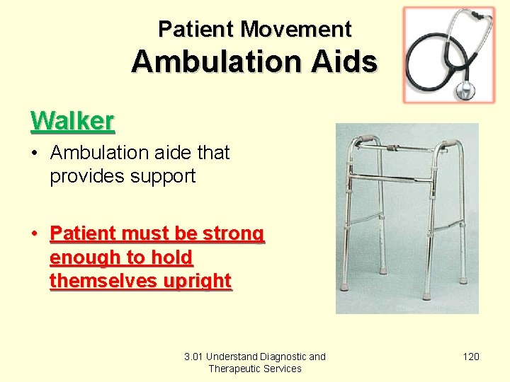 Patient Movement Ambulation Aids Walker • Ambulation aide that provides support • Patient must