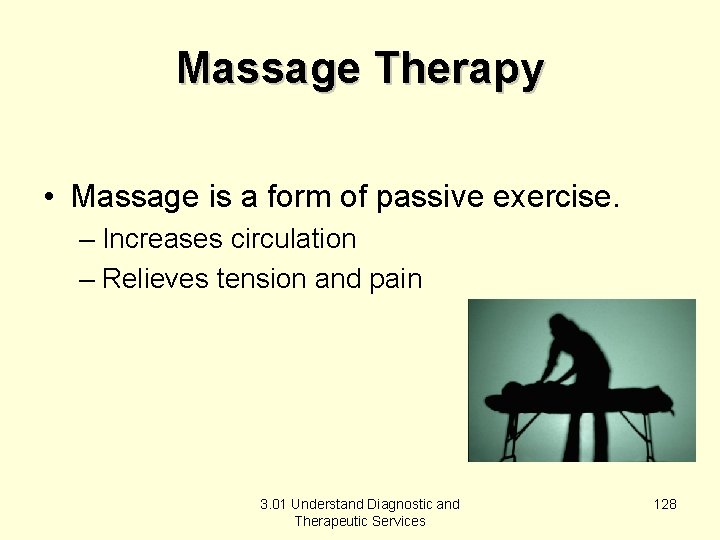 Massage Therapy • Massage is a form of passive exercise. – Increases circulation –
