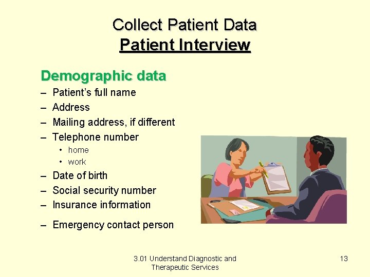 Collect Patient Data Patient Interview Demographic data – – Patient’s full name Address Mailing
