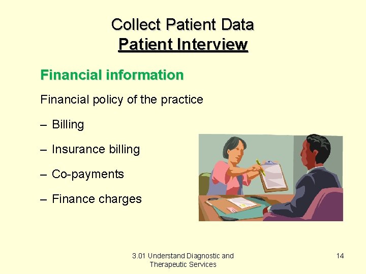 Collect Patient Data Patient Interview Financial information Financial policy of the practice – Billing