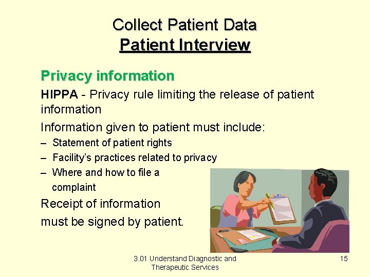 Collect Patient Data Patient Interview Privacy information HIPPA - Privacy rule limiting the release
