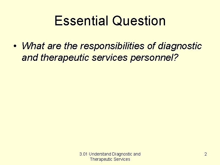 Essential Question • What are the responsibilities of diagnostic and therapeutic services personnel? 3.