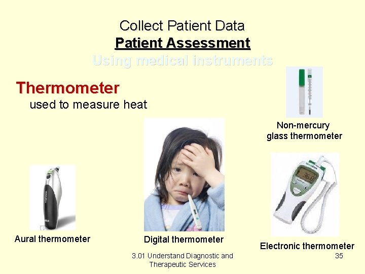 Collect Patient Data Patient Assessment Using medical instruments Thermometer used to measure heat Non-mercury