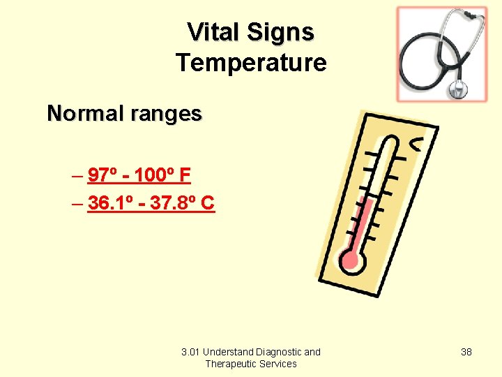 Vital Signs Temperature Normal ranges – 97º - 100º F – 36. 1º -