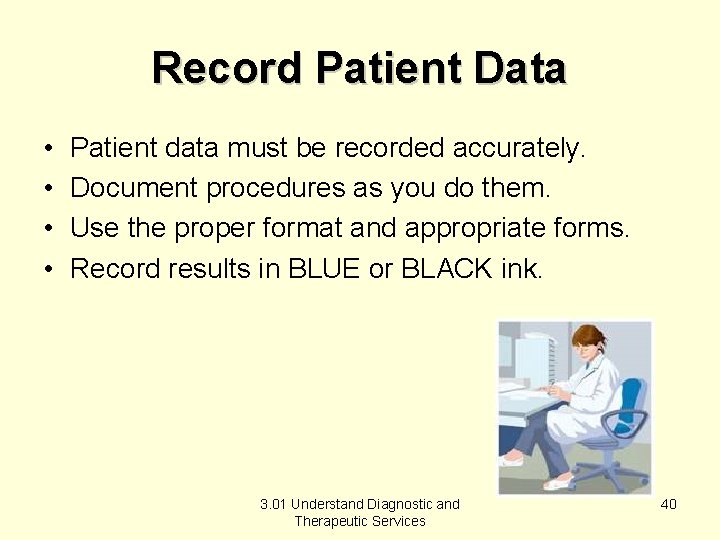 Record Patient Data • • Patient data must be recorded accurately. Document procedures as