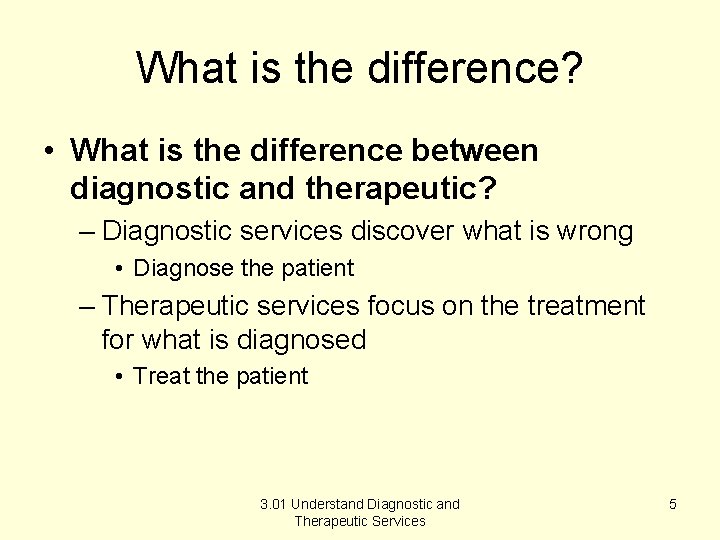 What is the difference? • What is the difference between diagnostic and therapeutic? –