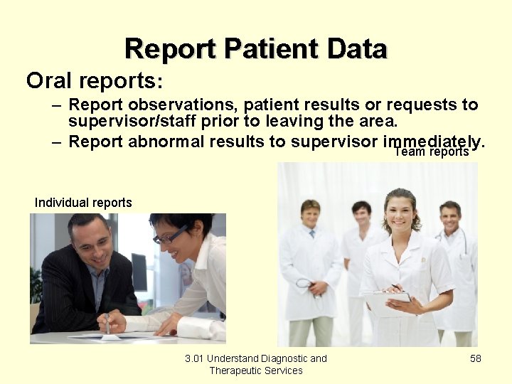 Report Patient Data Oral reports: – Report observations, patient results or requests to supervisor/staff
