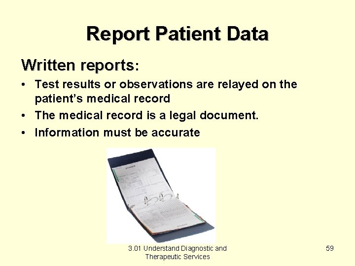 Report Patient Data Written reports: • Test results or observations are relayed on the
