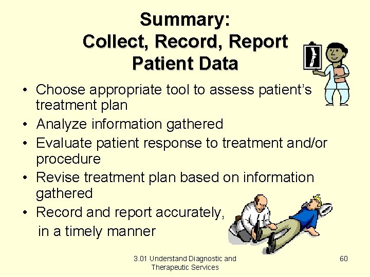 Summary: Collect, Record, Report Patient Data • Choose appropriate tool to assess patient’s treatment