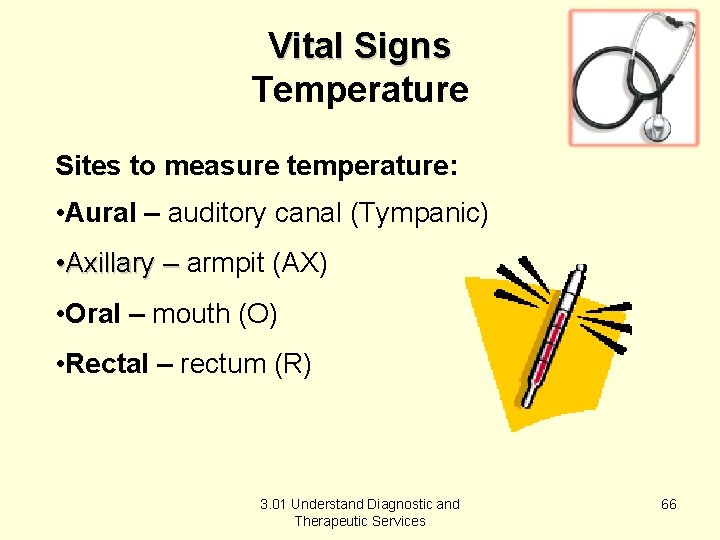 Vital Signs Temperature Sites to measure temperature: • Aural – auditory canal (Tympanic) •