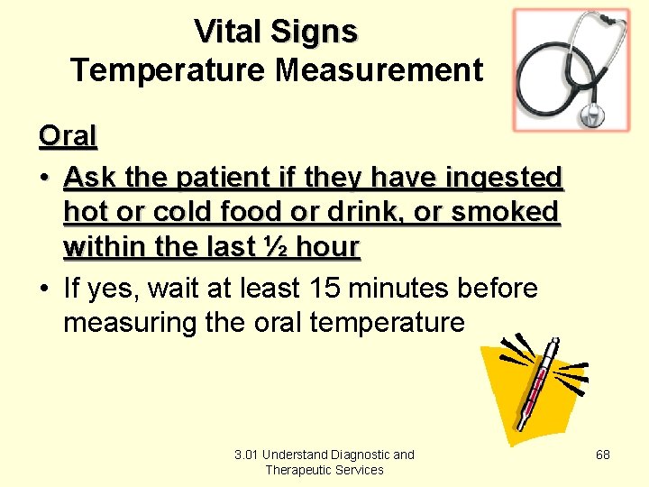 Vital Signs Temperature Measurement Oral • Ask the patient if they have ingested hot