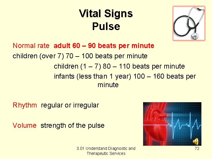 Vital Signs Pulse Normal rate adult 60 – 90 beats per minute children (over