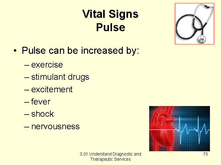 Vital Signs Pulse • Pulse can be increased by: – exercise – stimulant drugs
