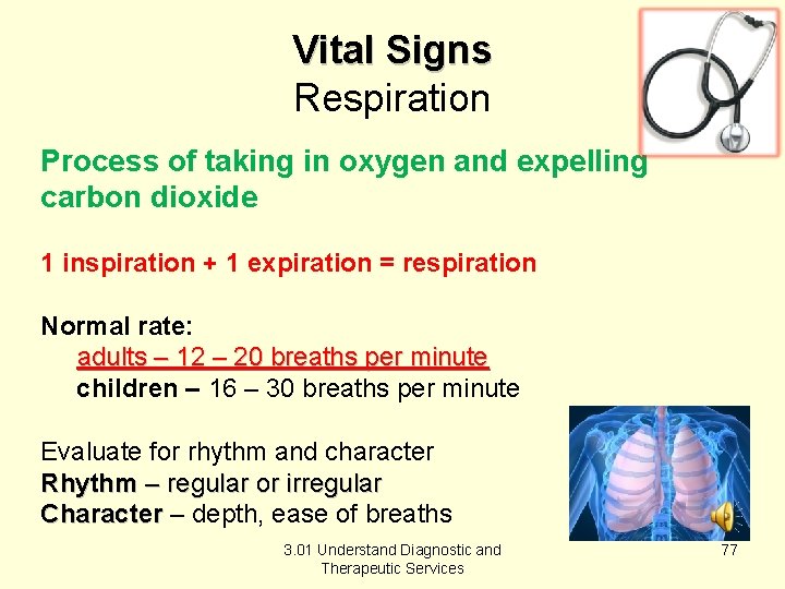 Vital Signs Respiration Process of taking in oxygen and expelling carbon dioxide 1 inspiration