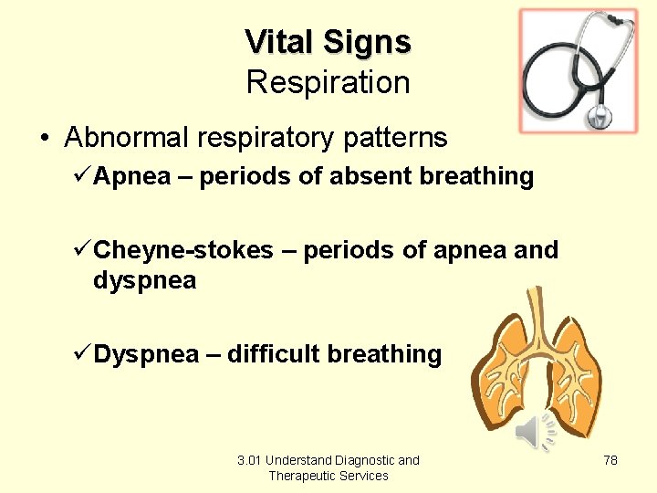 Vital Signs Respiration • Abnormal respiratory patterns üApnea – periods of absent breathing üCheyne-stokes