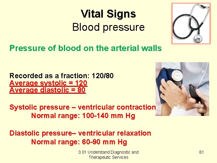 Vital Signs Blood pressure Pressure of blood on the arterial walls Recorded as a