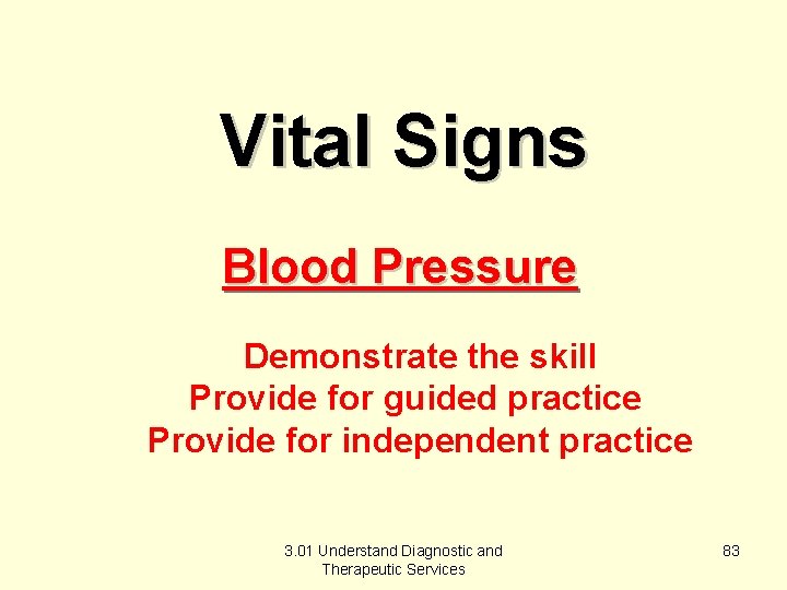 Vital Signs Blood Pressure Demonstrate the skill Provide for guided practice Provide for independent