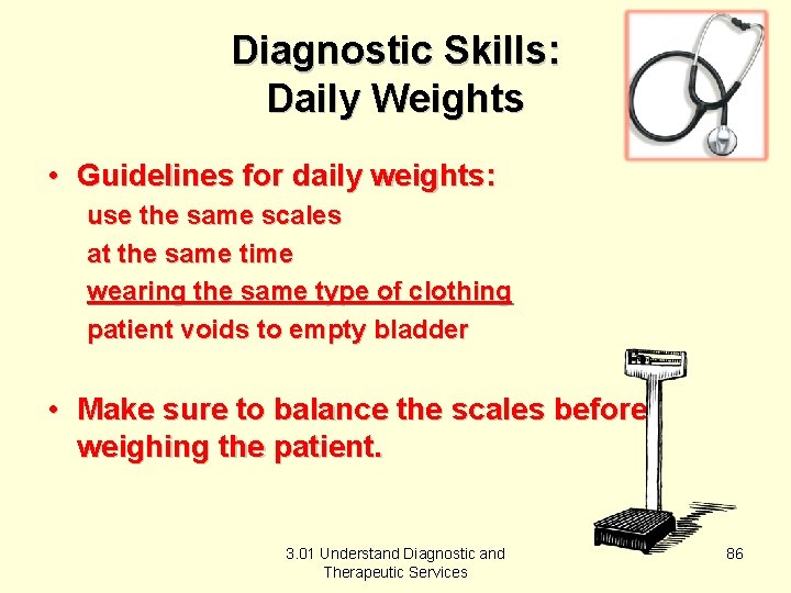 Diagnostic Skills: Daily Weights • Guidelines for daily weights: use the same scales at
