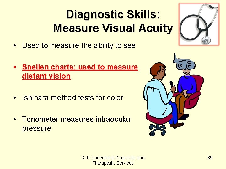 Diagnostic Skills: Measure Visual Acuity • Used to measure the ability to see •