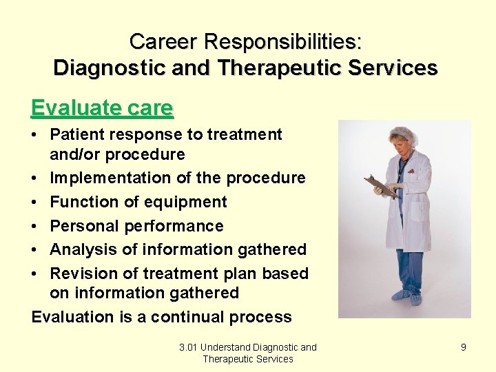Career Responsibilities: Diagnostic and Therapeutic Services Evaluate care • Patient response to treatment and/or