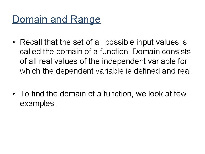 Domain and Range • Recall that the set of all possible input values is Domain and Range • Recall that the set of all possible input values is