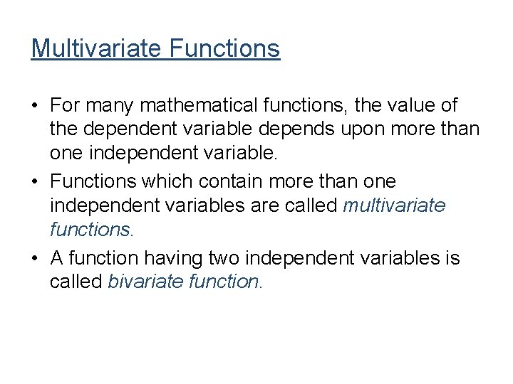 Multivariate Functions • For many mathematical functions, the value of the dependent variable depends Multivariate Functions • For many mathematical functions, the value of the dependent variable depends