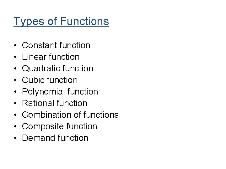 Types of Functions • • • Constant function Linear function Quadratic function Cubic function Types of Functions • • • Constant function Linear function Quadratic function Cubic function