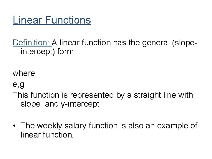 Linear Functions Definition: A linear function has the general (slopeintercept) form where e, g Linear Functions Definition: A linear function has the general (slopeintercept) form where e, g