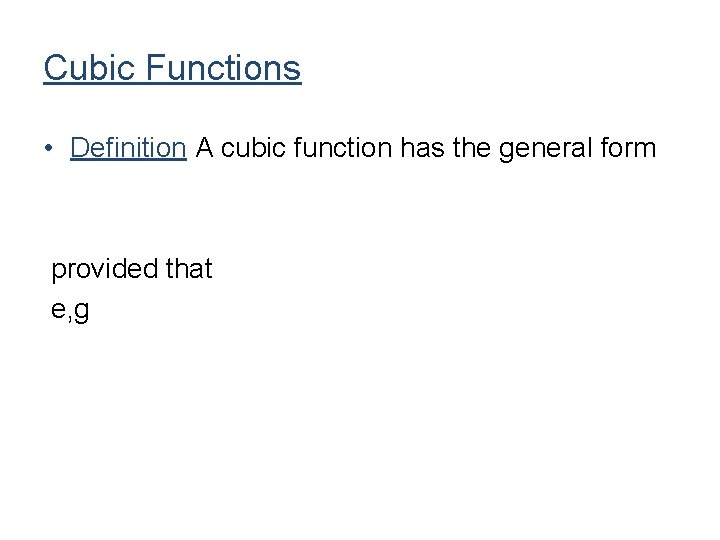 Cubic Functions • Definition A cubic function has the general form provided that e, Cubic Functions • Definition A cubic function has the general form provided that e,