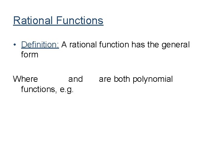 Rational Functions • Definition: A rational function has the general form Where and functions, Rational Functions • Definition: A rational function has the general form Where and functions,