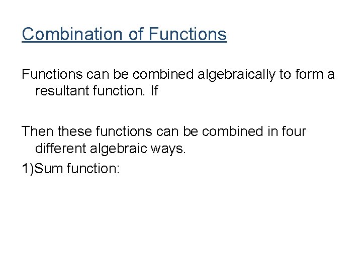 Combination of Functions can be combined algebraically to form a resultant function. If Then Combination of Functions can be combined algebraically to form a resultant function. If Then