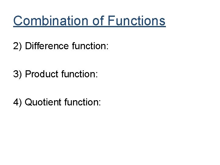 Combination of Functions 2) Difference function: 3) Product function: 4) Quotient function: Combination of Functions 2) Difference function: 3) Product function: 4) Quotient function: