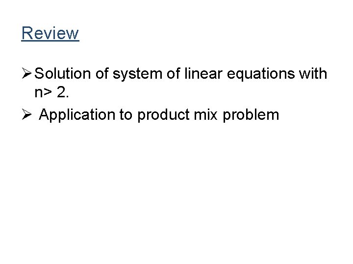 Review Ø Solution of system of linear equations with n> 2. Ø Application to Review Ø Solution of system of linear equations with n> 2. Ø Application to