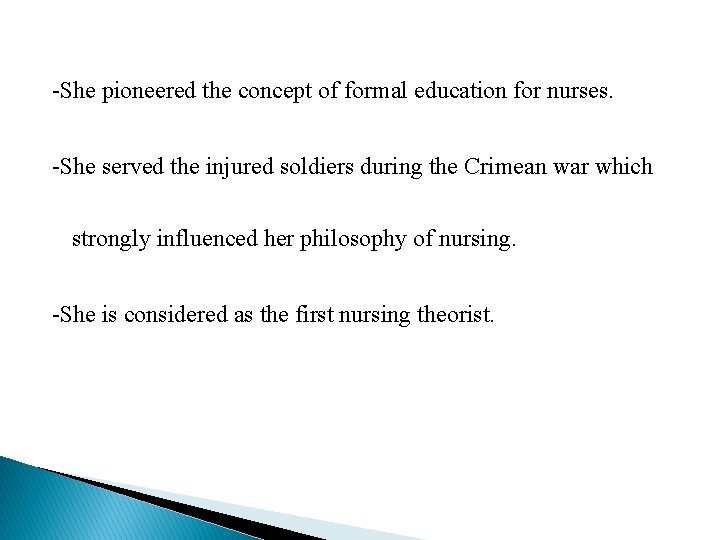 -She pioneered the concept of formal education for nurses. -She served the injured soldiers