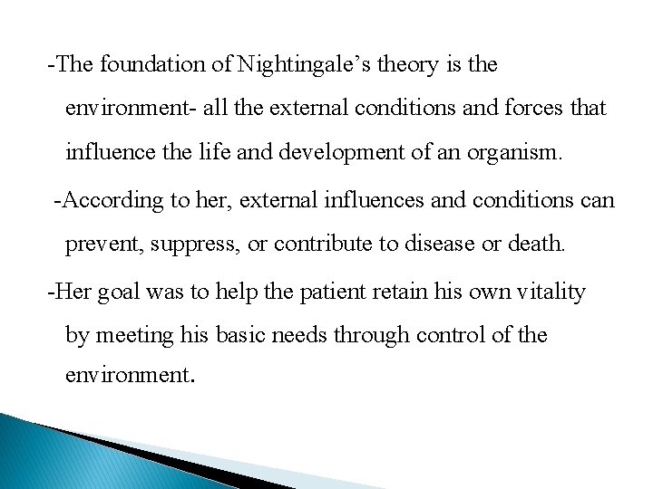 -The foundation of Nightingale’s theory is the environment- all the external conditions and forces