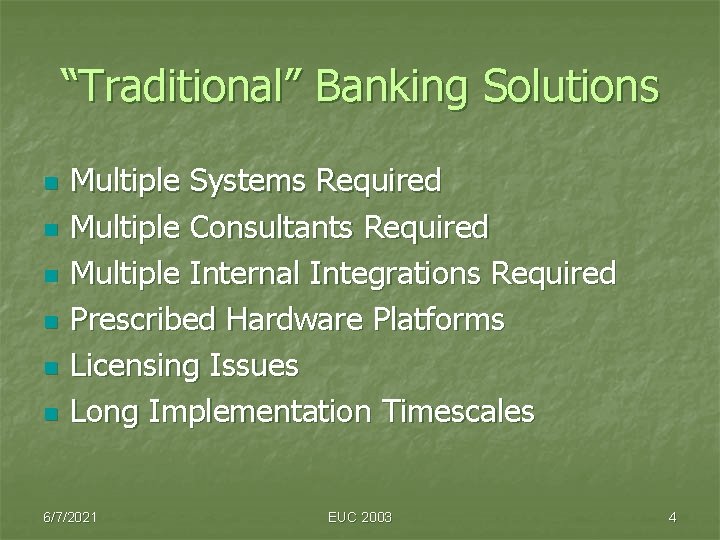 “Traditional” Banking Solutions n n n Multiple Systems Required Multiple Consultants Required Multiple Internal