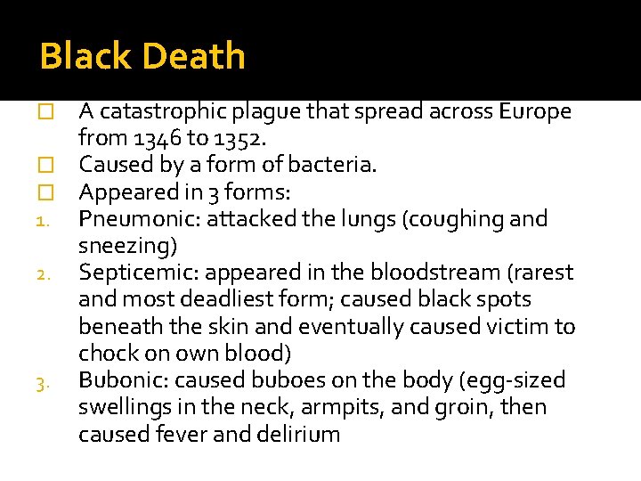 Black Death A catastrophic plague that spread across Europe from 1346 to 1352. �