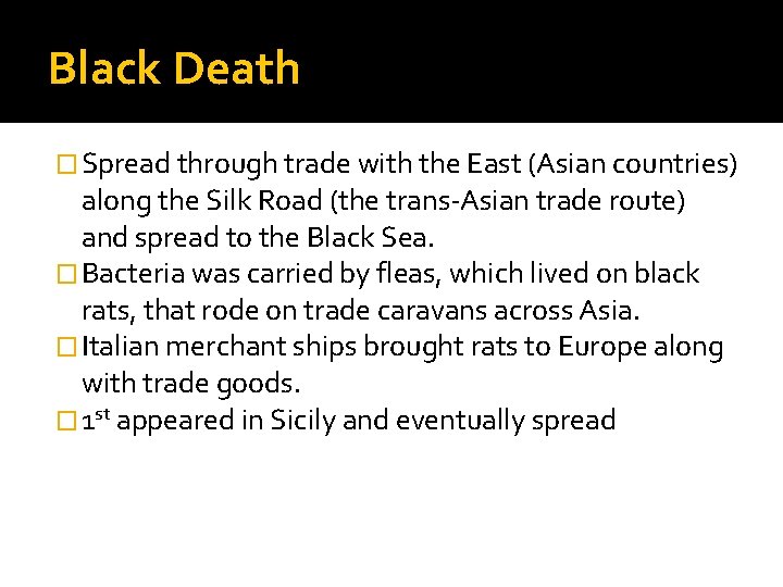 Black Death � Spread through trade with the East (Asian countries) along the Silk