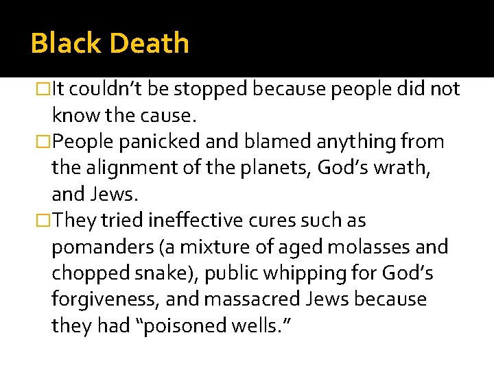 Black Death �It couldn’t be stopped because people did not know the cause. �People
