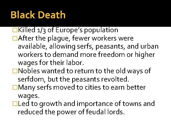 Black Death �Killed 1/3 of Europe’s population �After the plague, fewer workers were available,