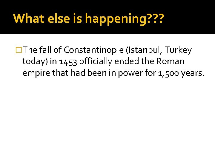 What else is happening? ? ? �The fall of Constantinople (Istanbul, Turkey today) in