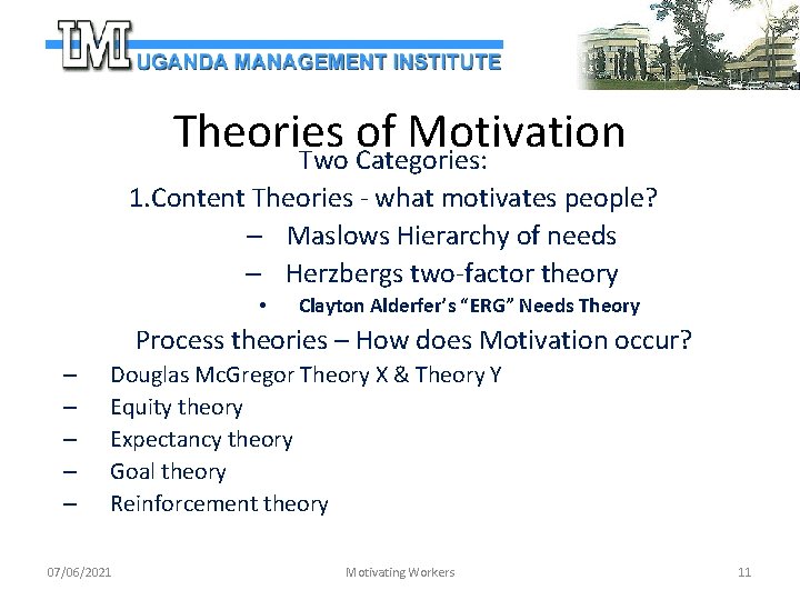 Theories of Motivation Two Categories: 1. Content Theories - what motivates people? – Maslows